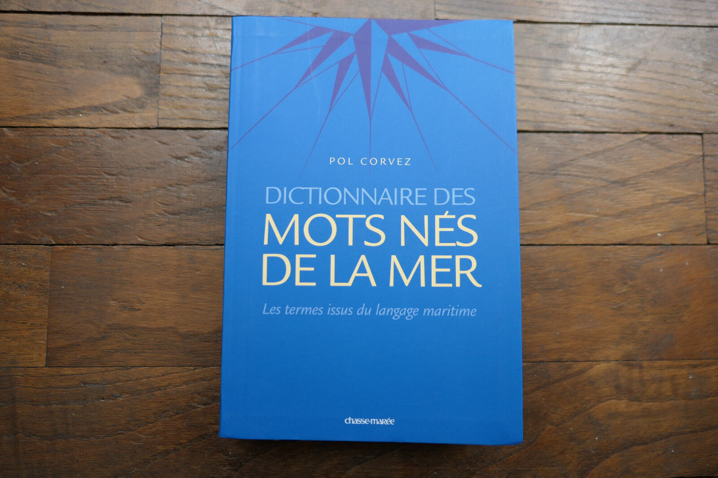 DICTIONNAIRE DES MOTS NES DE LA MER LANGAGE MARITIME MARINE CHASSE-MAREE 2007