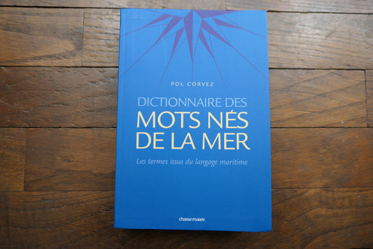 DICTIONNAIRE DES MOTS NES DE LA MER LANGAGE MARITIME MARINE CHASSE-MAREE 2007