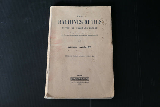 LES MACHINES-OUTILS SERVANT AU TRAVAIL DES METAUX / ALEXIS JACQUET / DUNOD 1935