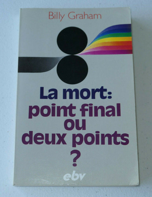LA MORT POINT FINAL OU DEUX POINTS ? / BILLY GRAHAM / EBV 1989