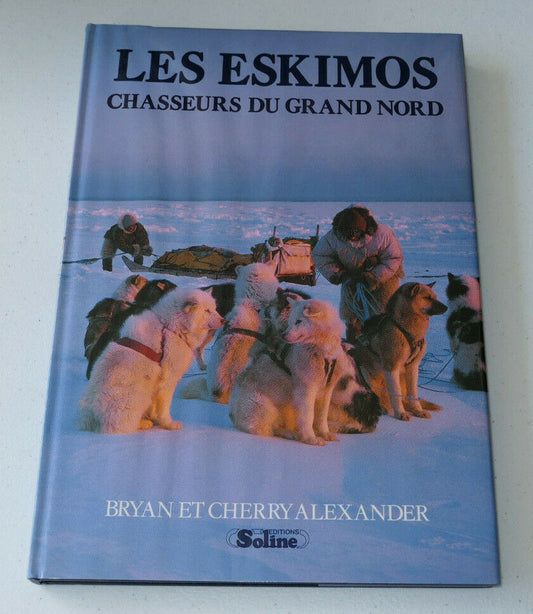 LES ESKIMOS CHASSEURS DU GRAND NORD / EDITIONS SOLINE 1988