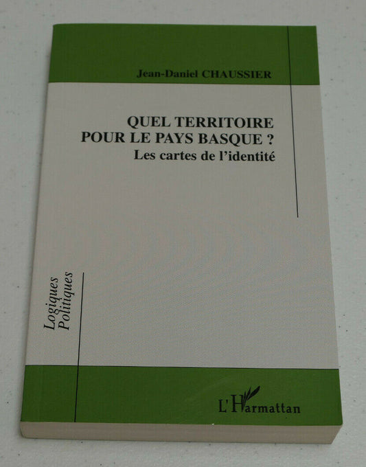 QUEL TERRITOIRE POUR LE PAYS BASQUE ? LES CARTES DE L'IDENTITE / L'HARMATTAN