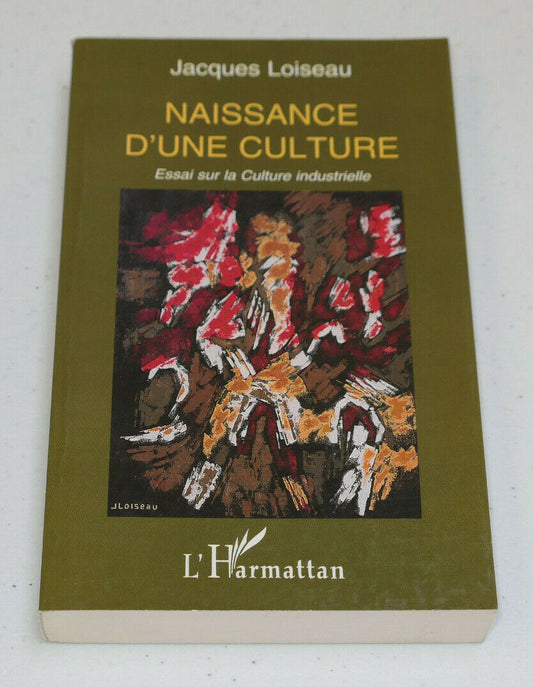 NAISSANCE D'UNE CULTURE ESSAI SUR LA CULTURE INDUSTRIELLE / JACQUES LOISEAU