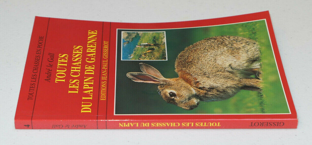 TOUTES LES CHASSES DU LAPIN DE GARENNE / ANDRE LE GALL / EDITIONS GISSEROT 2000