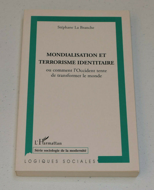 MONDIALISATION ET TERRORISME IDENTITAIRE / STEPHANE LA BRANCHE / L'HARMATTAN