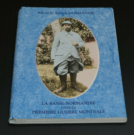 LA BASSE-NORMANDIE DANS LA PREMIERE GUERRE MONDIALE / DOSSIER DOCUMENTAIRE 1999