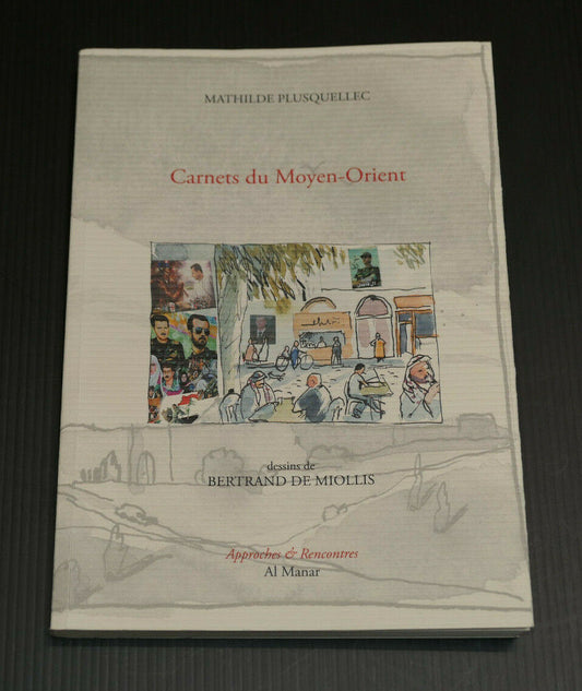 CARNETS DU MOYEN-ORIENT / MATHILDE PLUSQUELLEC BERTRAND DE MIOLLIS / VOYAGE
