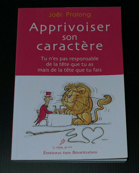 APPRIVOISER SON CARACTERE / JOEL PRALONG / EDITIONS DES BEATITUDES 2009