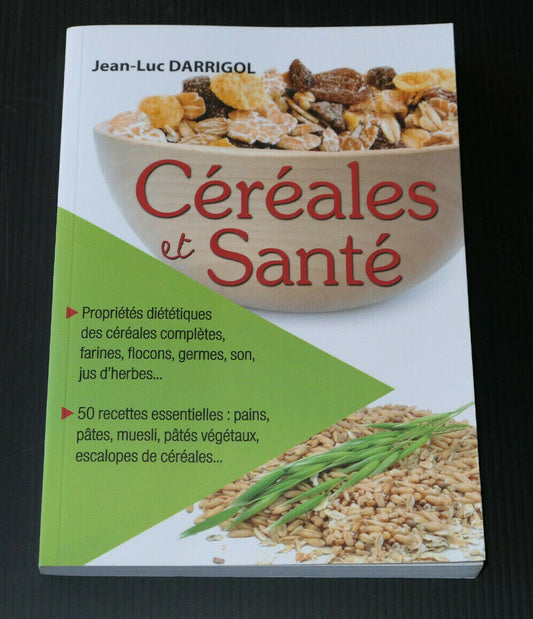 CEREALES ET SANTE / JEAN-LUC DARRIGOL / DIETETIQUE CUISINE RECETTES / 2010