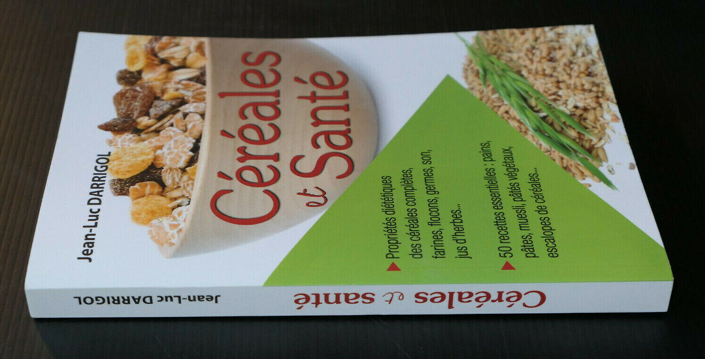 CEREALES ET SANTE / JEAN-LUC DARRIGOL / DIETETIQUE CUISINE RECETTES / 2010
