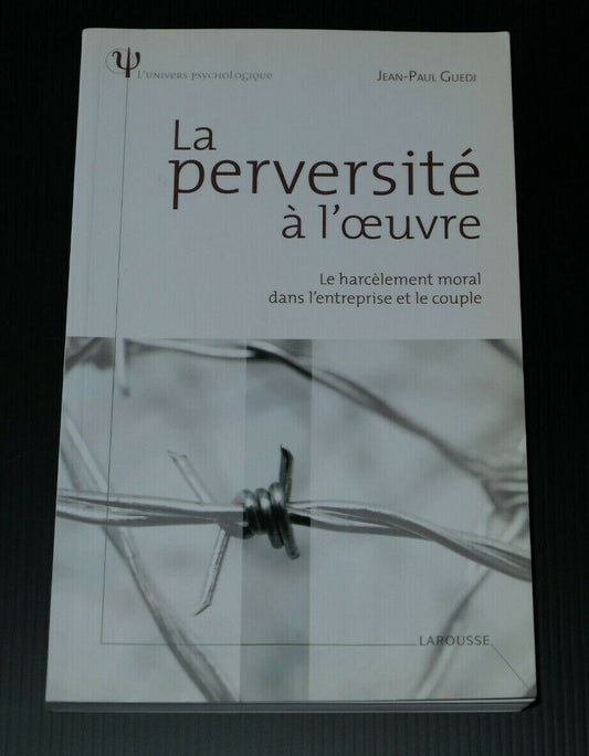 LA PERVERSITE A L'OEUVRE / HARCELEMENT MORAL ENTREPRISE COUPLE / LAROUSSE 2007