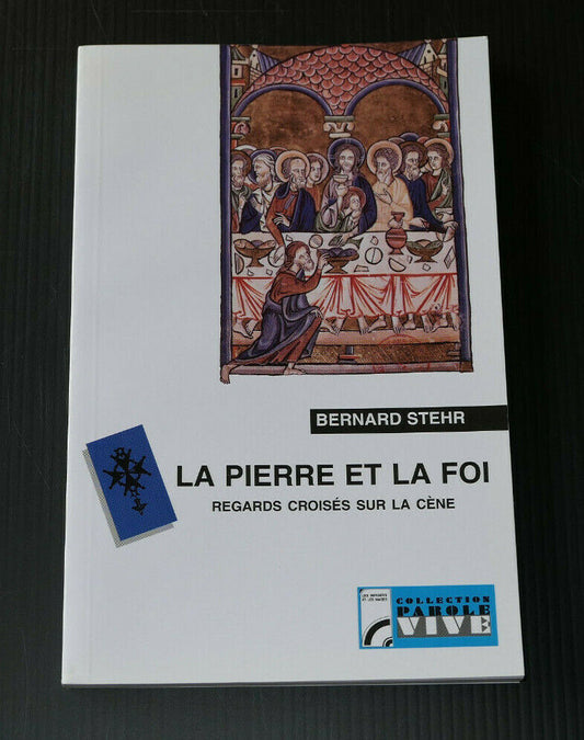 LA PIERRE ET LA FOI REGARDS CROISES SUR LA CENE / BERNARD STEHR / RELIGION 2003