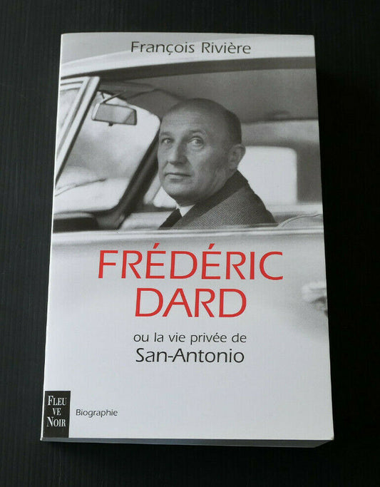 FREDERIC DARD OU LA VIE PRIVEE DE SAN ANTONIO / BIOGRAPHIE / FRANCOIS RIVIERE