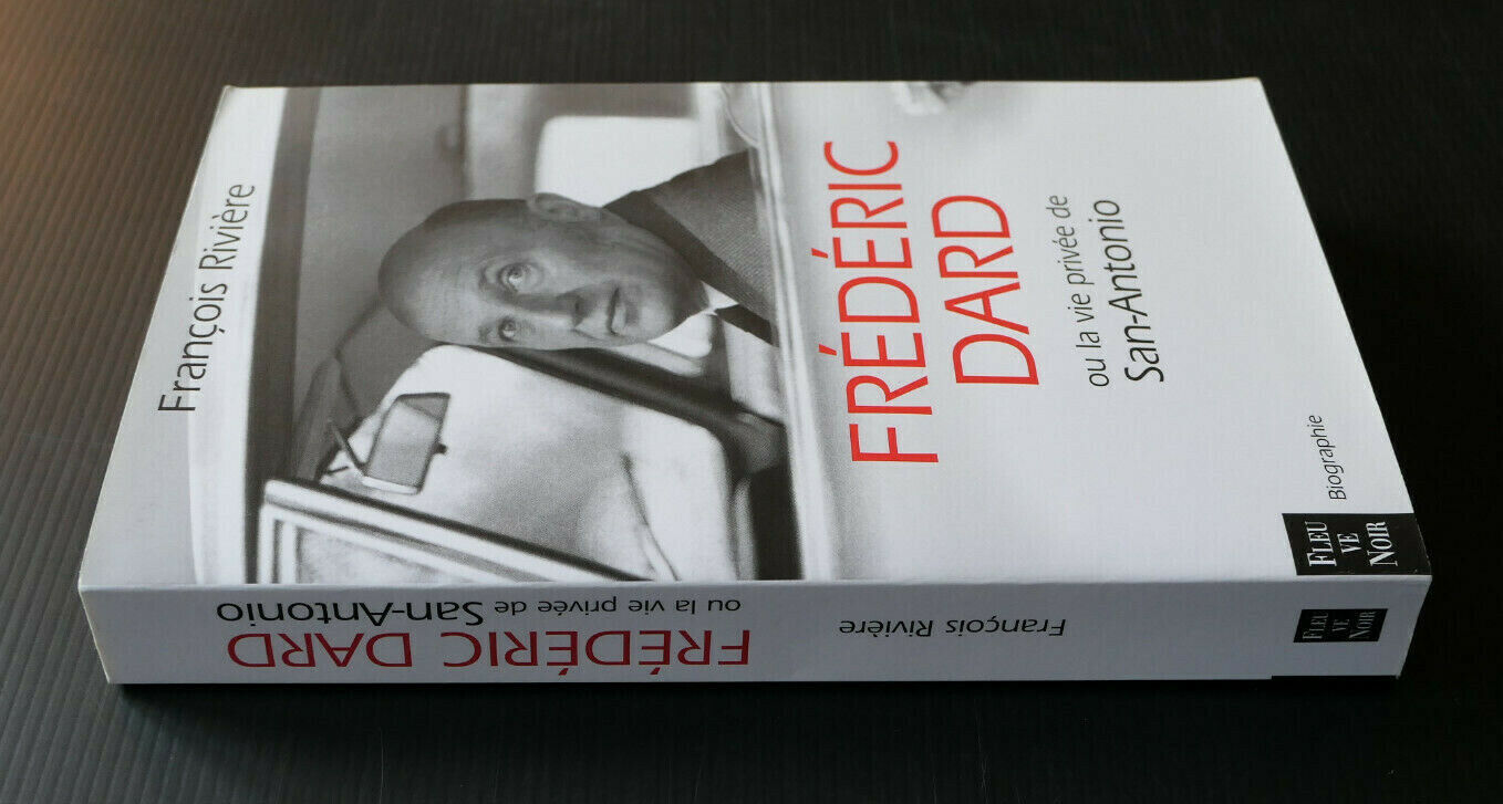 FREDERIC DARD OU LA VIE PRIVEE DE SAN ANTONIO / BIOGRAPHIE / FRANCOIS RIVIERE