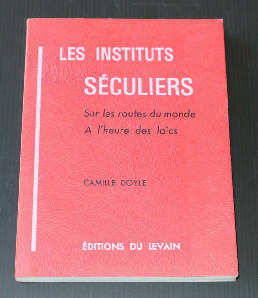 LES INSTITUTS SECULIERS / CAMILLE DOYLE / EDITIONS DU LEVAIN 1965