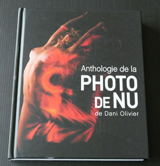 ANTHOLOGIE DE LA PHOTO DE NU DE DANI OLIVIER / PHOTOGRAPHIE ART / 2012