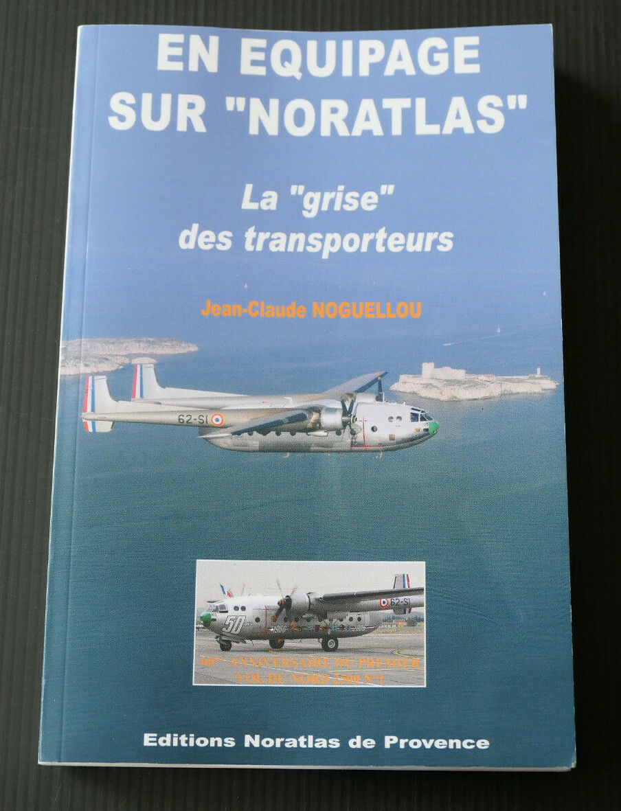 EN EQUIPAGE SUR NORATLAS / JEAN-CLAUDE NOGUELLOU / TRANSPORT MILITAIRE / 2008