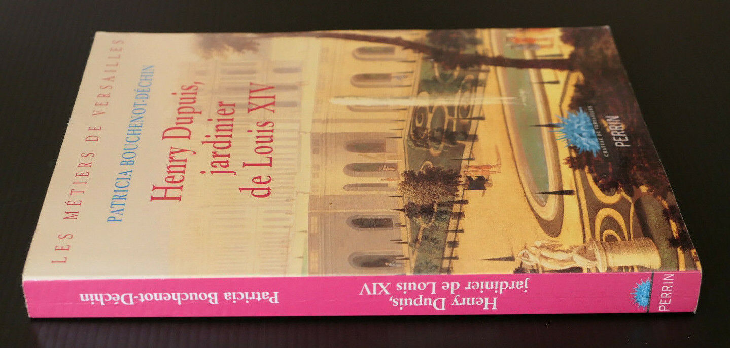 HENRY DUPUIS JARDINIER DE LOUIS XIV VERSAILLES ANDRE LE NOTRE HISTOIRE JARDIN