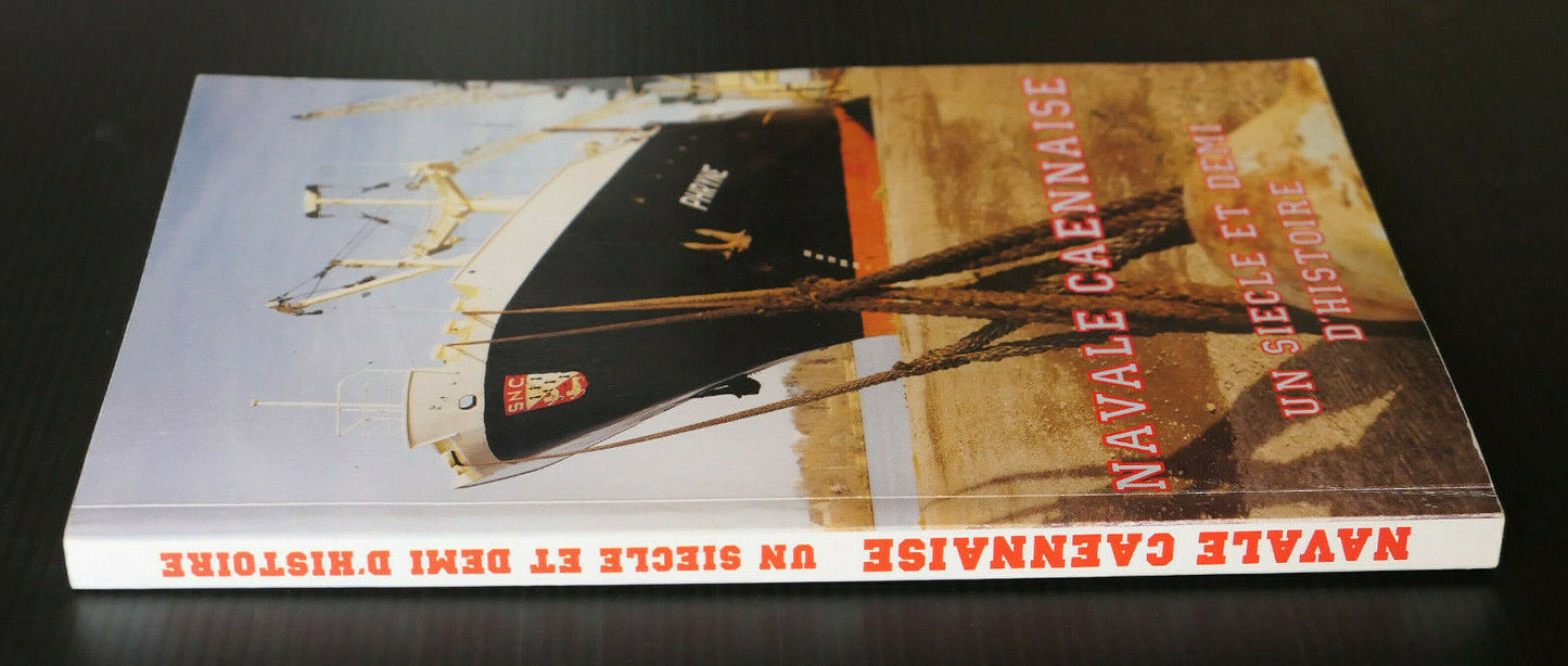 NAVALE CAENNAISE UN SIECLE ET DEMI D'HISTOIRE / MARINE SNC CAEN NORMANDIE 1996