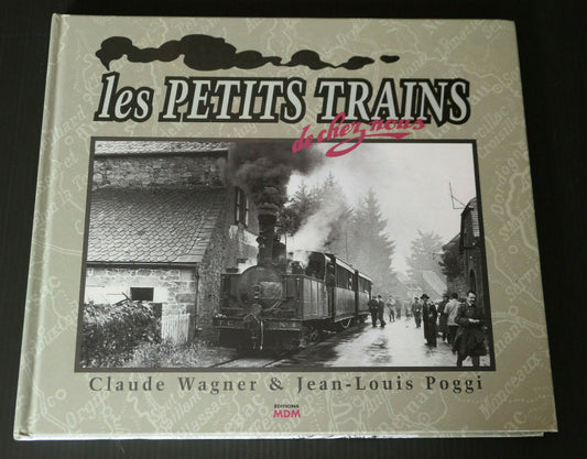 LES PETITS TRAINS DE CHEZ NOUS / EDITIONS MDM 1997 / FERROVIAIRE CHEMIN DE FER