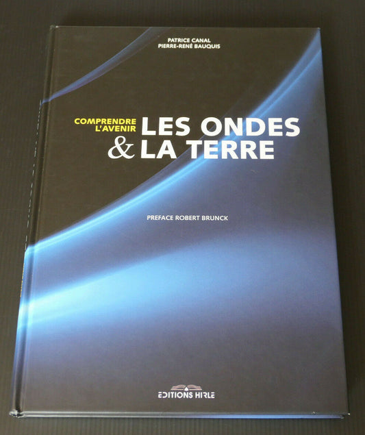 COMPRENDRE L'AVENIR LES ONDES & LA TERRE / EDITIONS HIRLE 2008 / TECHNOLOGIE