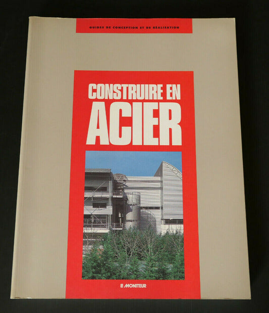 CONSTRUIRE EN ACIER / ARCHITECTURE INGENIERIE TECHNIQUE / LE MONITEUR 1993