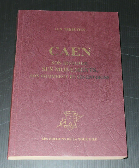 CAEN GUIDE DU TOURISTE HISTOIRE MONUMENTS COMMERCE ENVIRONS / 1999 CALVADOS