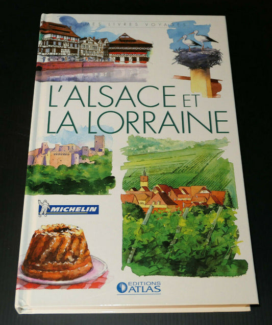 L'ALSACE ET LA LORRAINE / MES LIVRES VOYAGES / MICHELIN / EDITIONS ATLAS 2007