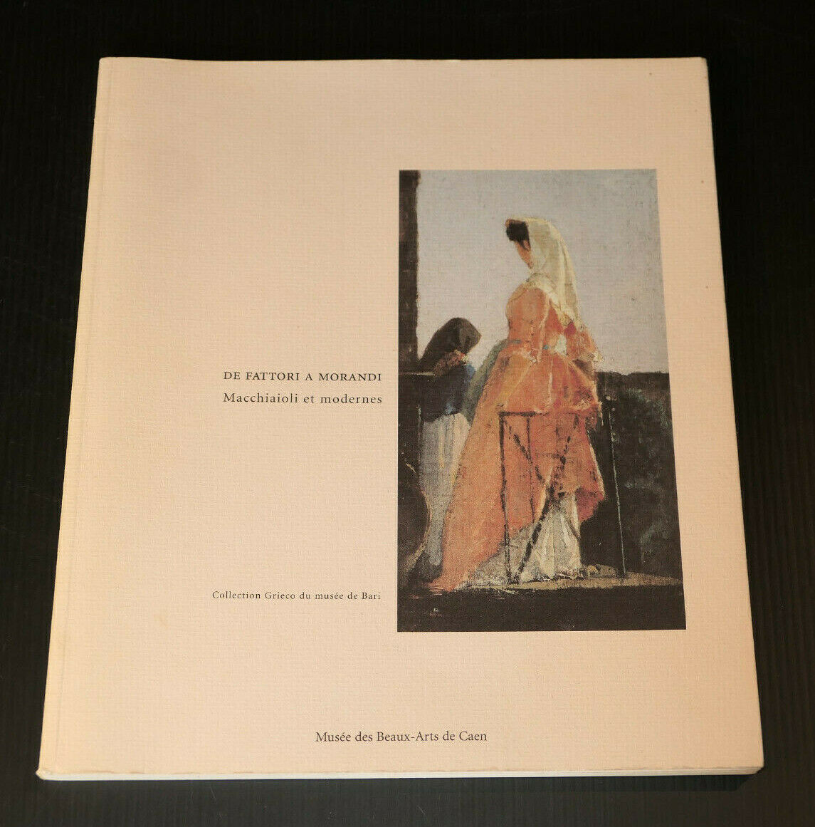 DE FATTORI A MORANDI / MACCHIAIOLI ET MODERNES / COLLECTION GRIECO / MUSEE CAEN