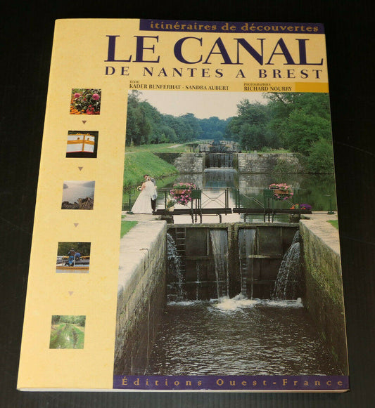 LE CANAL DE NANTES A BREST / EDITIONS OUEST-FRANCE 1999 BRETAGNE
