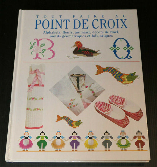 TOUT FAIRE AU POINT DE CROIX / ALPHABETS FLEURS ANIMAUX NOEL MOTIFS 1996