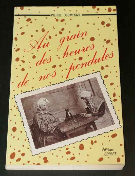 AU GRAIN DES HEURES DE NOS PENDULES / PIERRE DESMESNIL / RECIT NORMANDIE / 1985