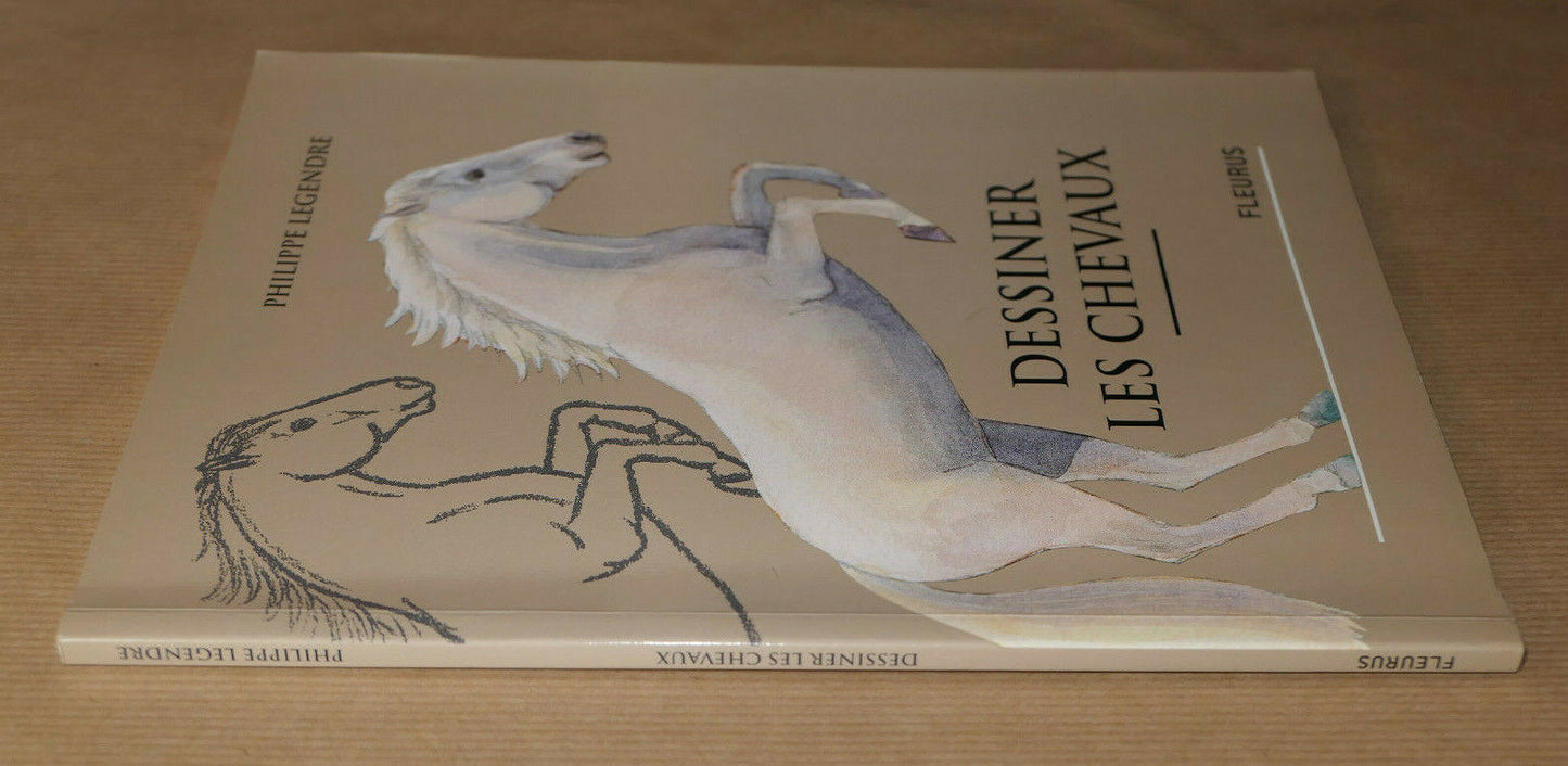 DESSINER LES CHEVAUX / PHILIPPE LEGENDRE / FLEURUS 2010 / DESSIN ART MANUEL