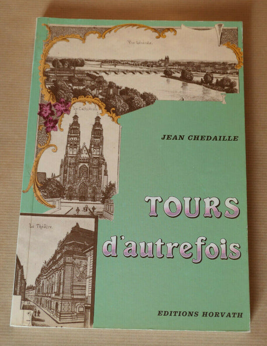 TOURS D'AUTREFOIS / JEAN CHEDAILLE / EDITIONS HORVATH 1981 / HISTOIRE PHOTOS