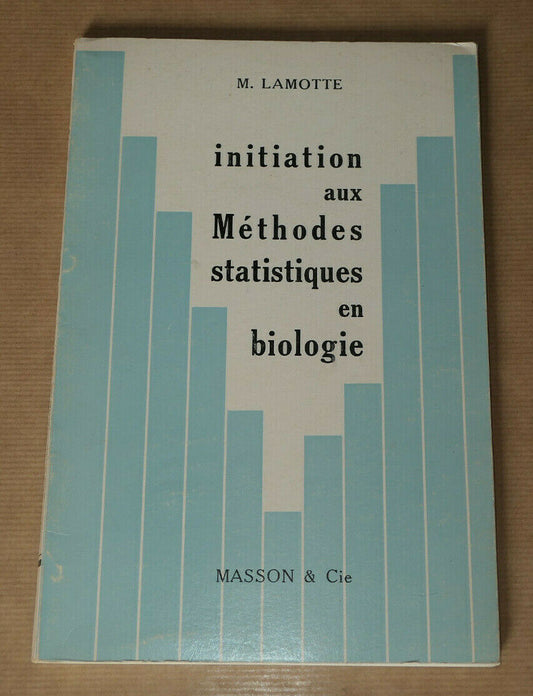 INITIATION AUX METHODES STATISTIQUES EN BIOLOGIE / LAMOTTE / MASSON & CIE 1971
