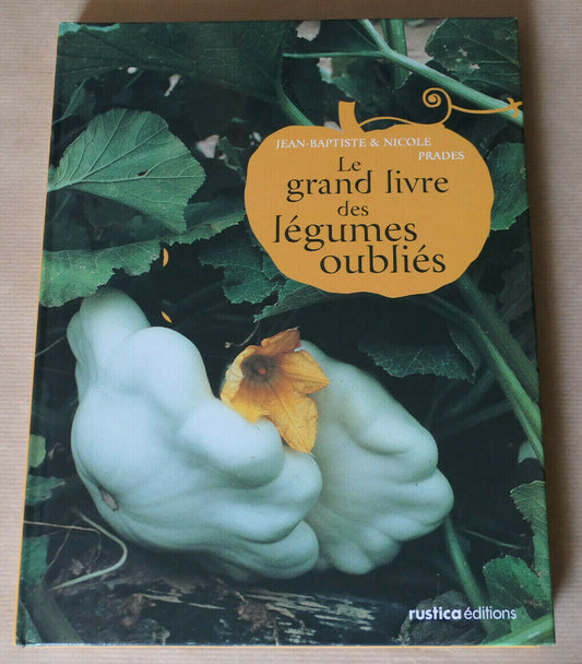 LE GRAND LIVRE DES LEGUMES OUBLIES / RUSTICA EDITIONS 2006 / CULTURE POTAGER