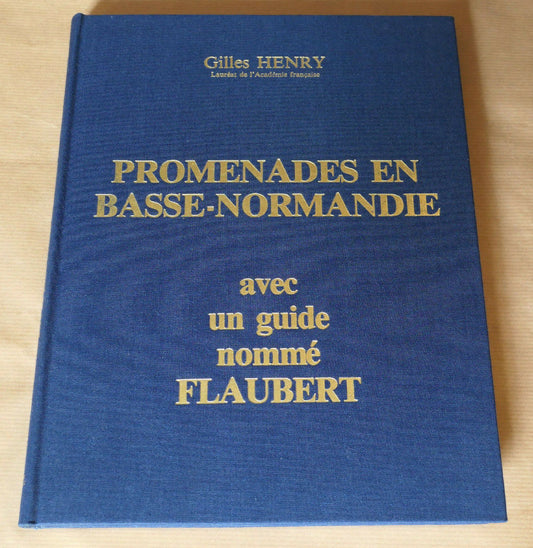PROMENADES EN BASSE-NORMANDIE AVEC UN GUIDE NOMME FLAUBERT / GILLES HENRY 1979