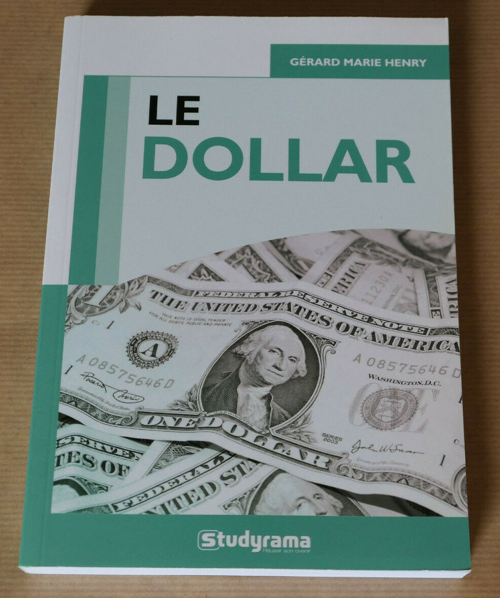 LE DOLLAR / GERARD MARIE HENRY STUDYRAMA 2012 / MONNAIE HISTOIRE ECONOMIE