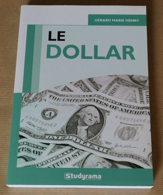 LE DOLLAR / GERARD MARIE HENRY STUDYRAMA 2012 / MONNAIE HISTOIRE ECONOMIE