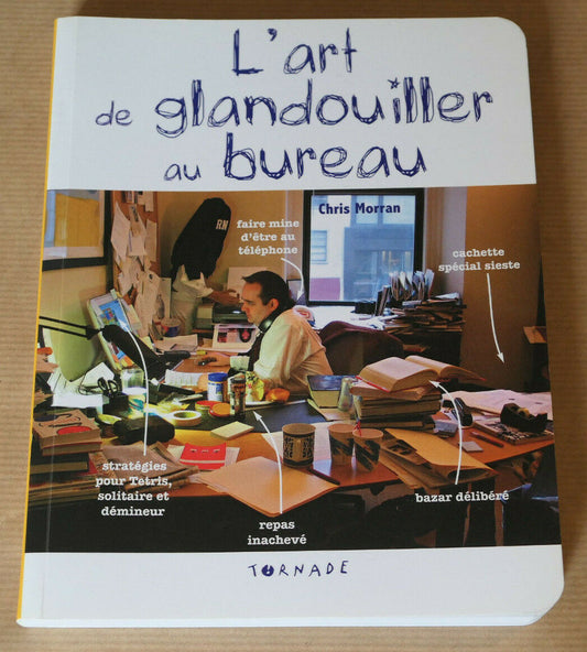 L'ART DE GLANDOUILLER AU BUREAU / CHRIS MORRAN / TORNADE 2008 HUMOUR