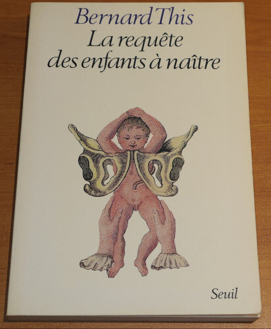 BERNARD THIS / LA REQUETE DES ENFANTS A NAITRE / SEUIL 1982