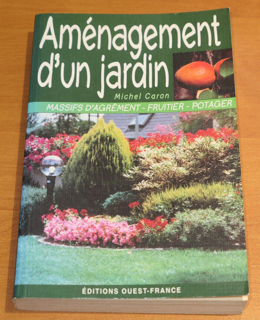 AMENAGEMENT D'UN JARDIN MASSIFS D'AGREMENT FRUITIER POTAGER / MICHEL CARON 2000