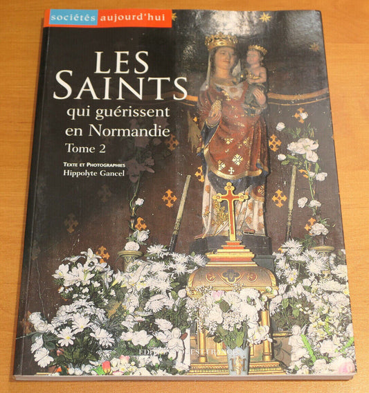 LES SAINTS QUI GUERISSENT EN NORMANDIE TOME 2 / HISTOIRE RELIGION / 2003
