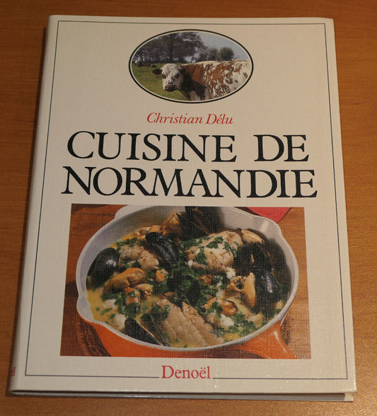 CUISINE DE NORMANDIE / CHRISTIAN DELU / DENOEL 1988 GASTRONOMIE PHOTOS RECETTES