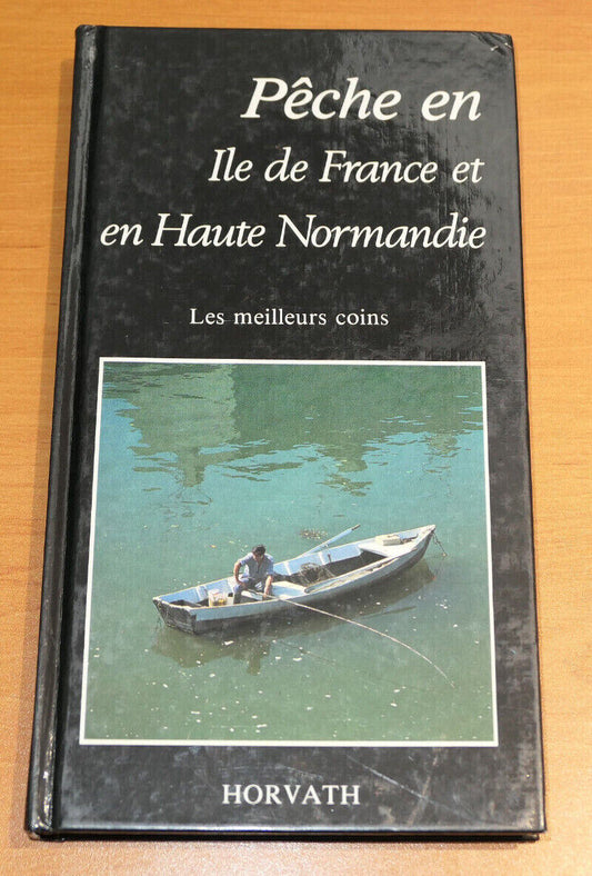PECHE EN ILE DE FRANCE ET EN HAUTE NORMANDIE LES MEILLEURS COINS / HORVATH 1986