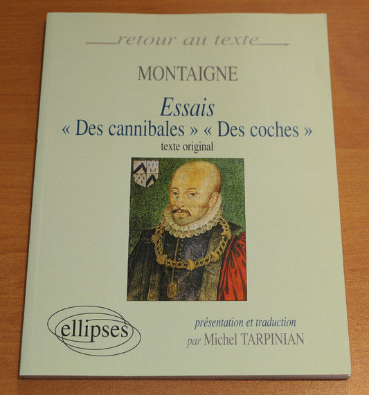 MONTAIGNE ESSAIS DES CANNIBALES DES COCHES / MICHEL TARPINIAN / ELLIPSES 2007