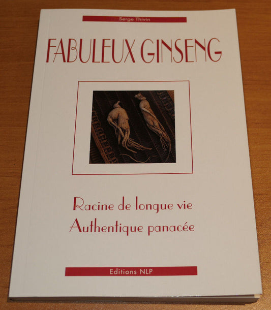 FABULEUX GINSENG RACINE DE LONGUE VIE AUTHENTIQUE PANACEE / SERGE THIVIN / 2016
