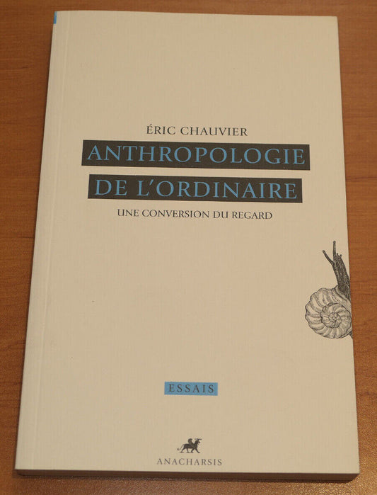 ANTHROPOLOGIE DE L'ORDINAIRE / ERIC CHAUVIER / ANACHARSIS 2011