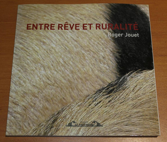 ENTRE REVE ET RURALITE / ROGER JOUET / EDITIONS LE VISTEMBOIR 2010