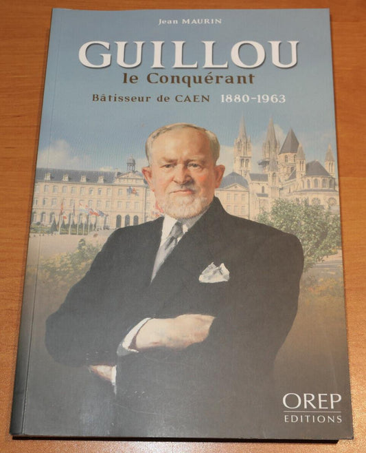 GUILLOU LE CONQUERANT BATISSEUR DE CAEN / HISTOIRE NORMANDIE CALVADOS OREP 2013